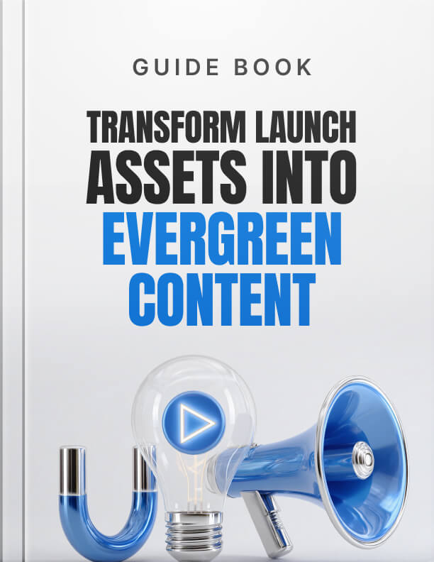 Transform Launch Assets into Evergreen Content