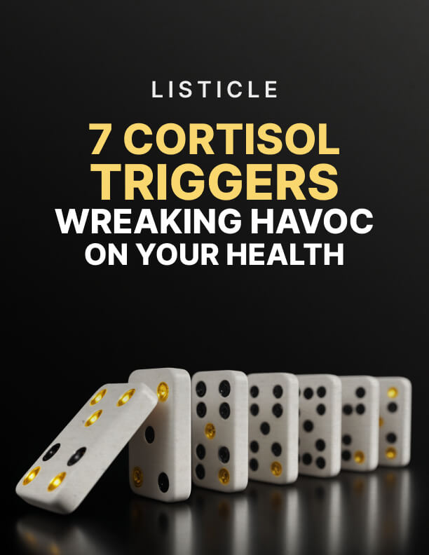 7 Cortisol Triggers Wreaking Havoc on Your Health