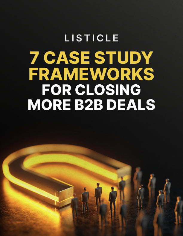 7 Case Study Frameworks for Closing More B2B Deals