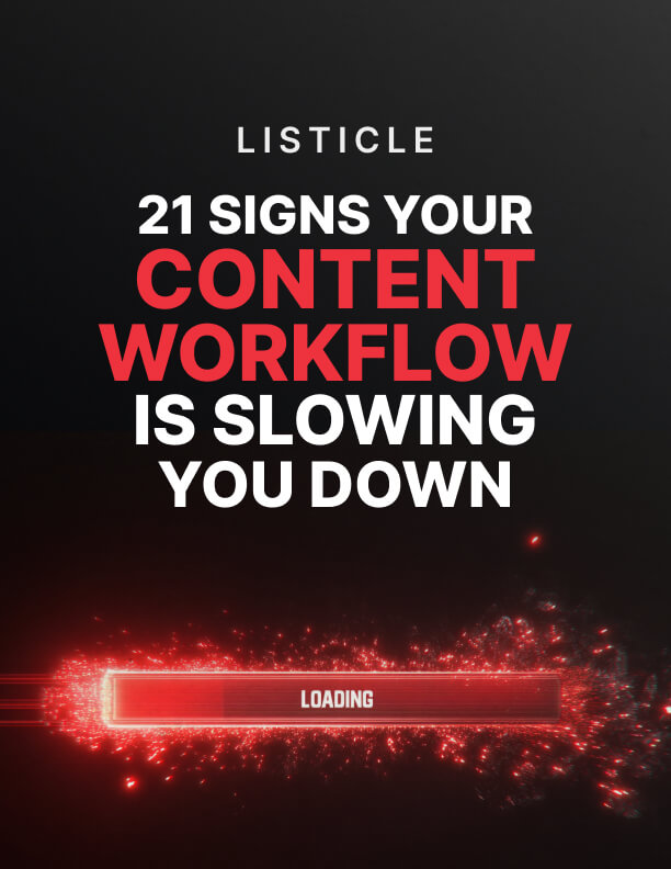 21 Signs Your Content Workflow Is Slowing You Down