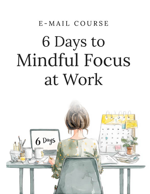 6 Days to Mindful Focus at Work