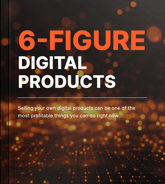 6-Figure Digital Products