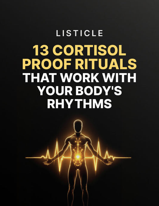 13 Cortisol Proof Rituals that Work with Your Body's Rhythms