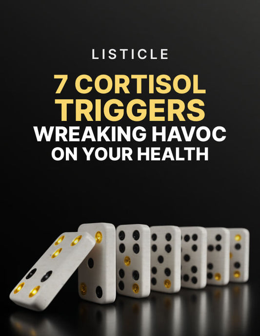 7 Cortisol Triggers Wreaking Havoc on Your Health