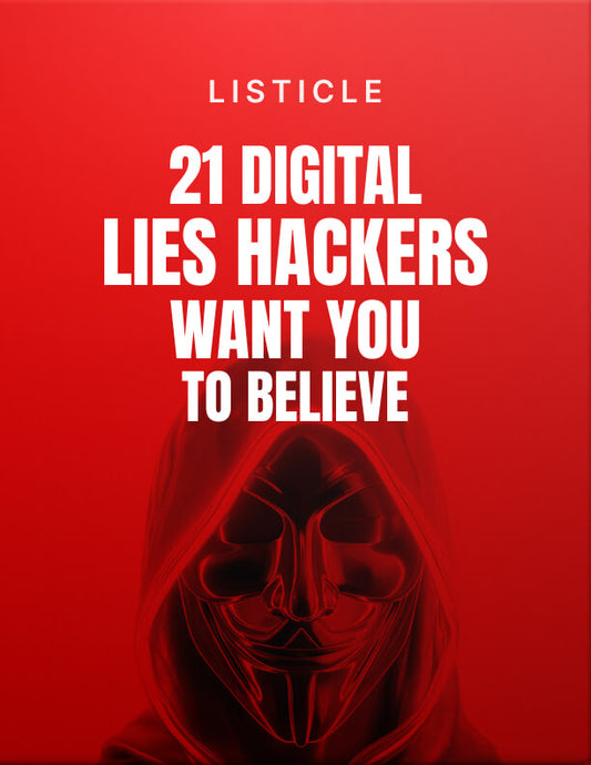 21 Digital Lies Hackers Want You to Believe