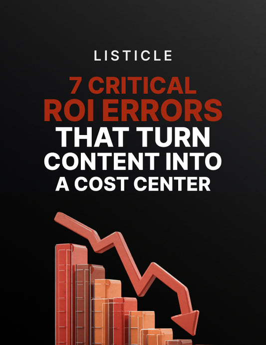 7 Critical ROI Errors That Turn Content Into a Cost Center