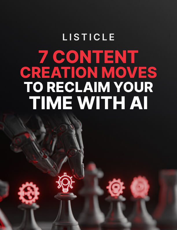 7 Content Creation Moves to Reclaim Your Time With AI