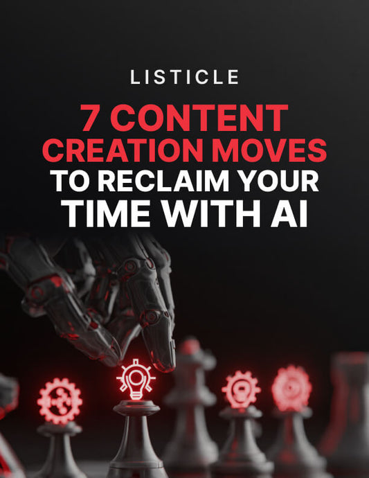 7 Content Creation Moves to Reclaim Your Time With AI