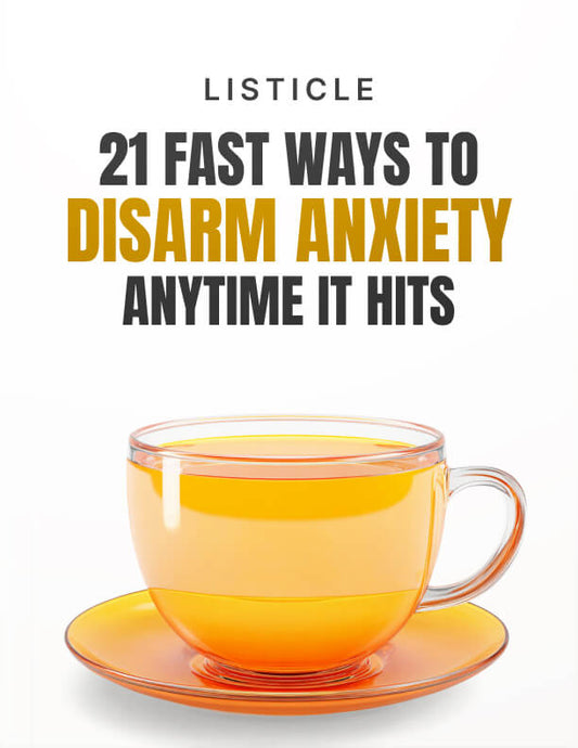 21 Fast Ways to Disarm Anxiety Anytime It Hits