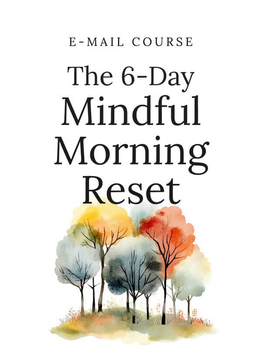 The 6-Day Mindful Morning Reset